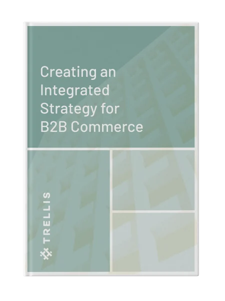 Creating An Integrated Strategy For B2B Commerce
