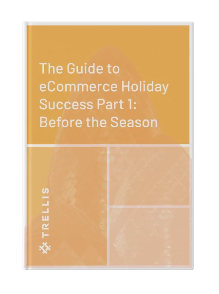The Guide to eCommerce Holiday Success Part 1: Before the Season