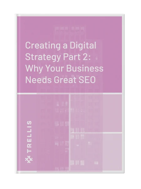 Creating a Digital Strategy Part 2: Why Your Business Needs Great SEO