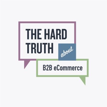 The Hard Truth About B2B eCommerce