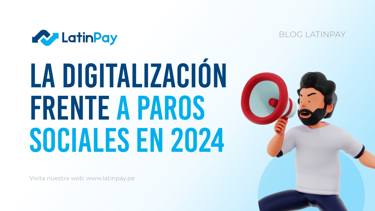 La digitalización como respuesta ante paros sociales y económicos en 2024 