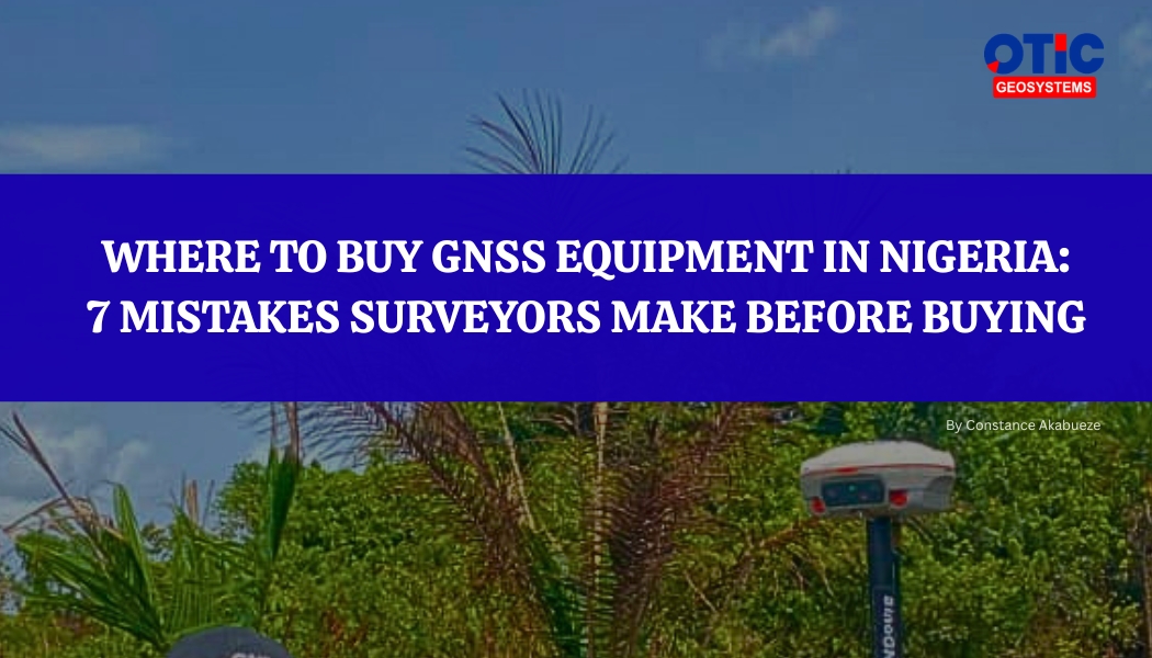 Where To Buy GNSS Equipment In Nigeria: 7 Mistakes Surveyors Make Before Buying
