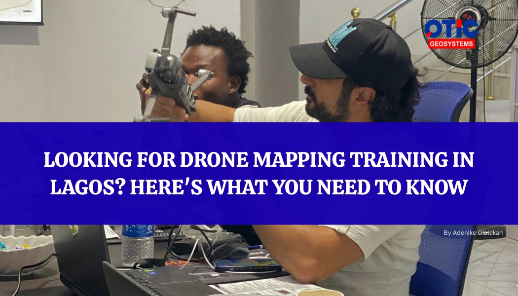 Looking for Drone Mapping Training in Lagos? Here's What You Need to Know
