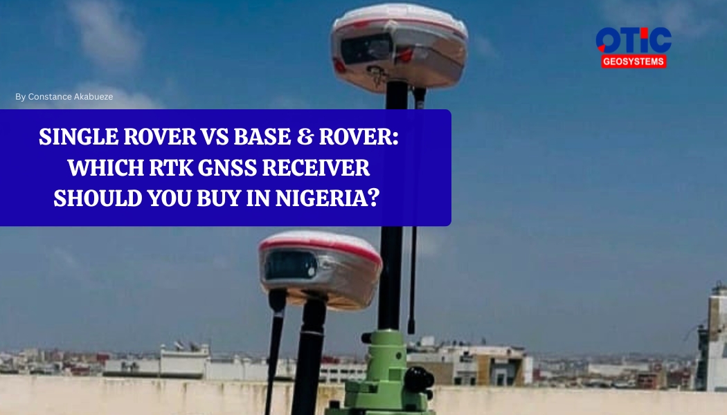 Single Rover vs Base & Rover: Which RTK GNSS Receiver Should You Buy in Nigeria? (Complete 2026 Buyer's Guide + Where to Buy Reliable GNSS Equipment)