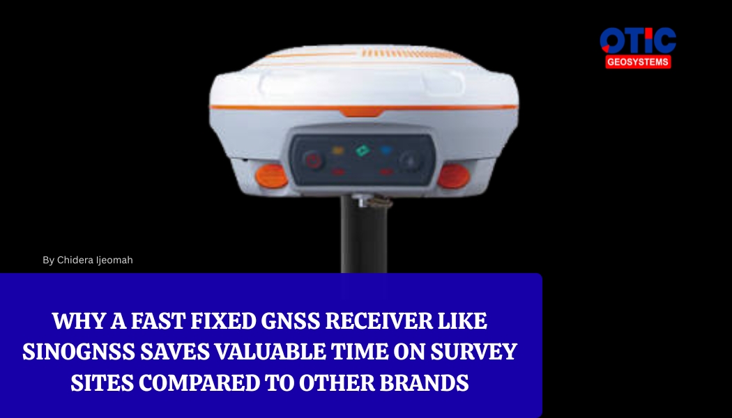Why a Fast Fixed GNSS Receiver Like SinoGNSS Saves Valuable Time on Survey Sites Compared to Other Brands