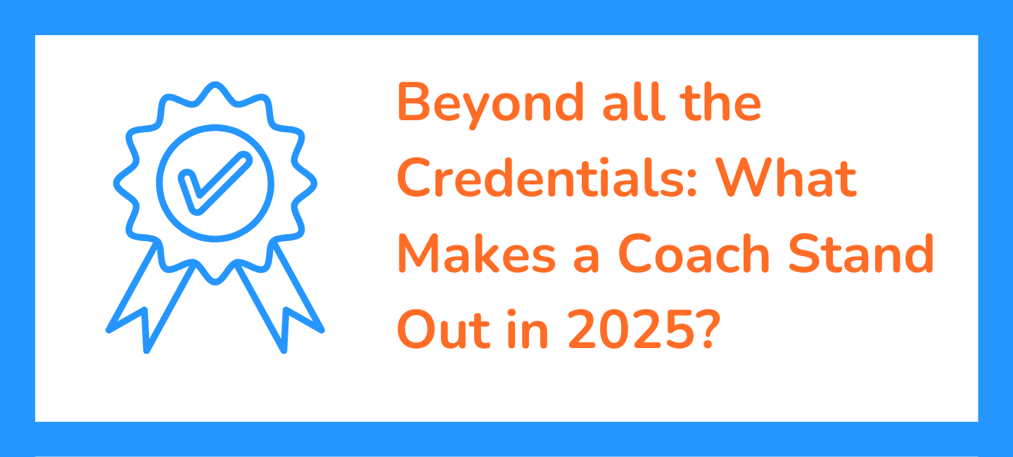 Beyond all the Credentials: What Makes a Coach Stand Out in 2025?
