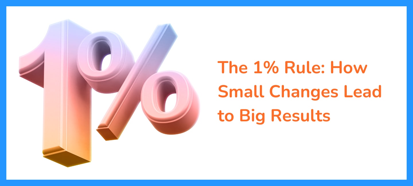 The 1% Rule: How Small Changes Lead to Big Results