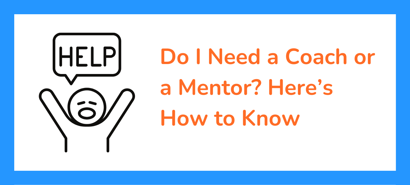 Do I Need a Coach or a Mentor?