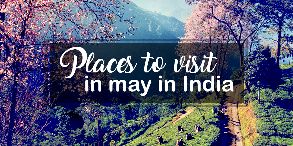 Places to Visit in May in India Places to Visit in May in India
