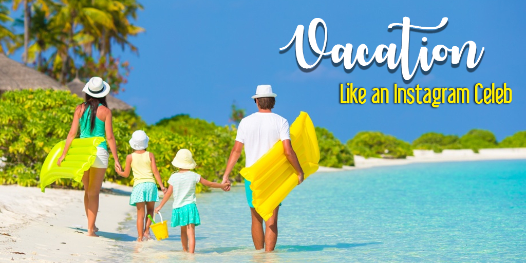 Vacation Like an Instagram Celeb Vacation Like an Instagram Celeb