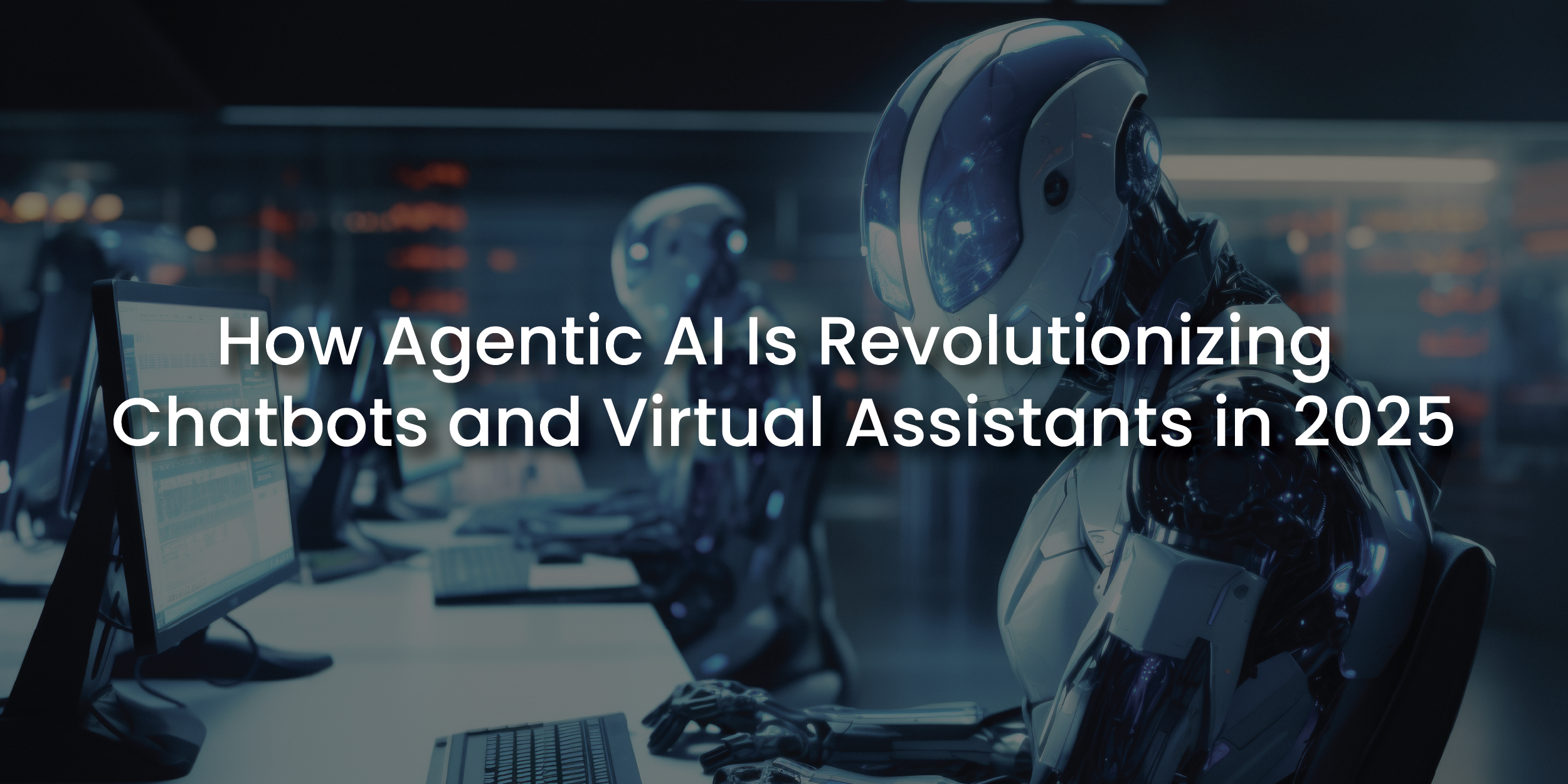 How Agentic AI Is Revolutionizing Chatbots and Virtual Assistants in 2025
