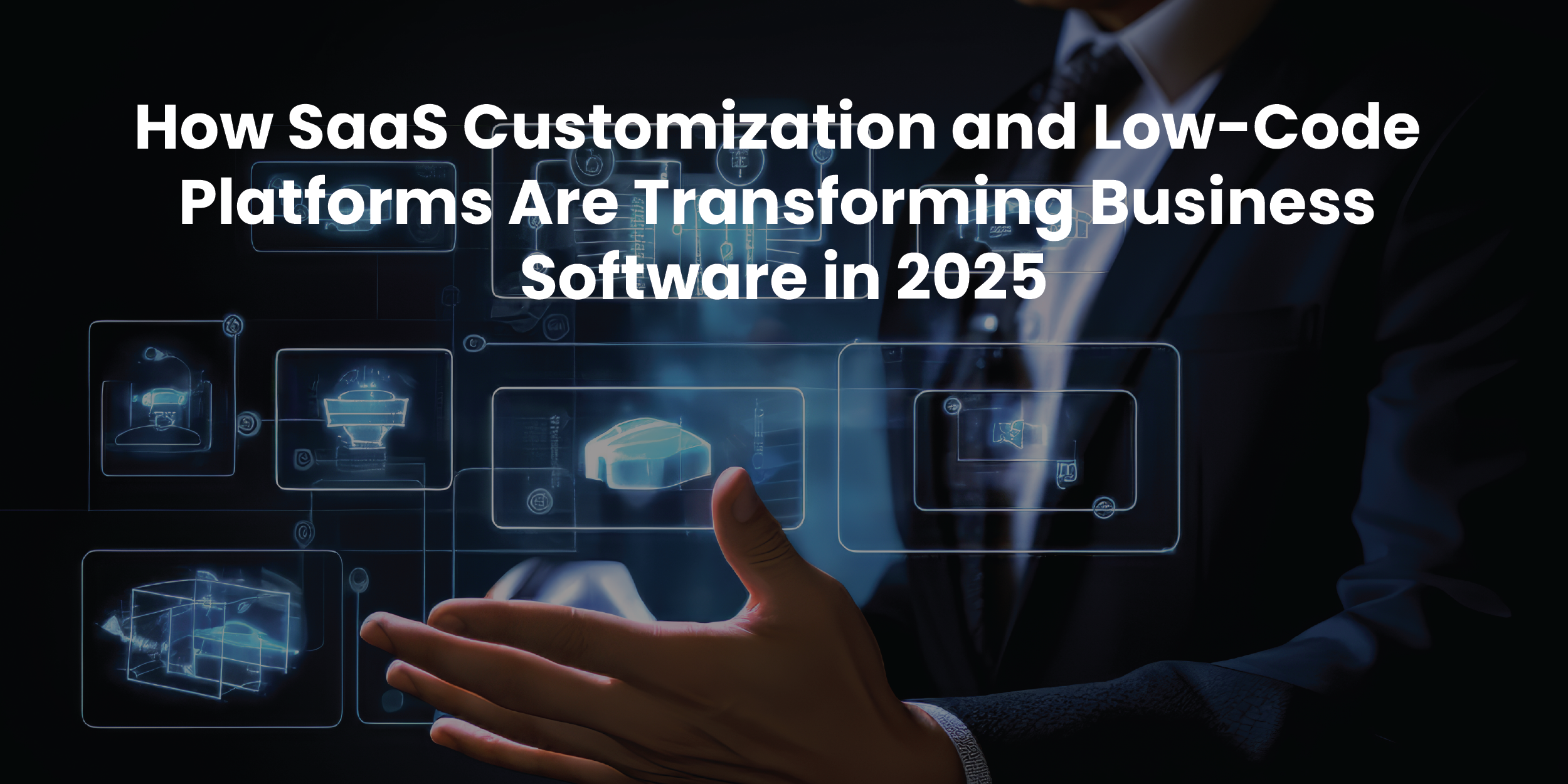 How SaaS Customization and Low-Code Platforms Are Transforming Business Software in 2025
