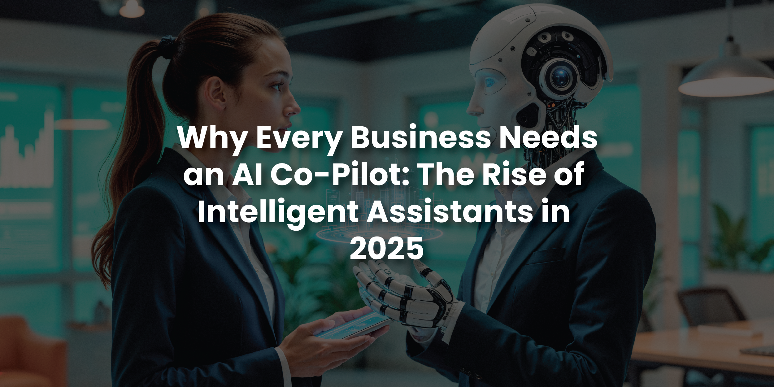 Why Every Business Needs an AI Co-Pilot: The Rise of Intelligent Assistants in 2025