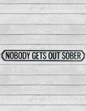 Antiqued Wooden "Nobody Gets Out Sober" Road Sign