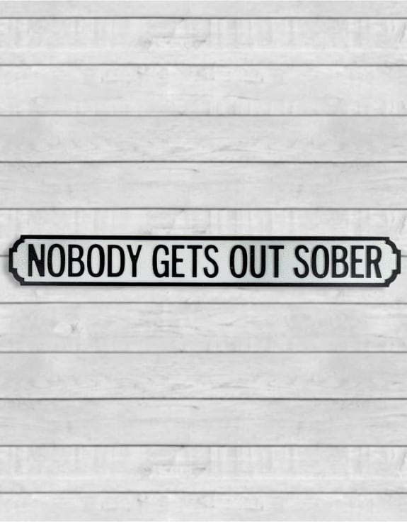 Antiqued Wooden "Nobody Gets Out Sober" Road Sign