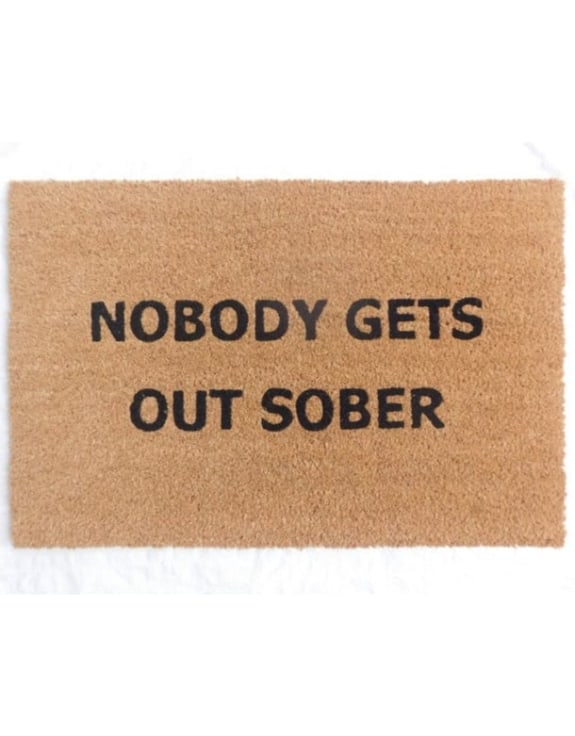 "Nobody Gets Out Sober" Doormat