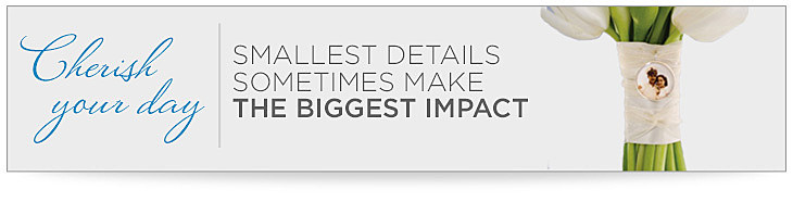 Cherish your day, smallest details sometimes make the biggest impact.