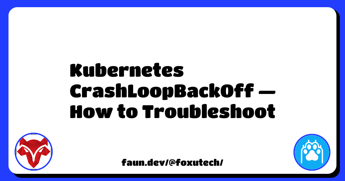 Kubernetes CrashLoopBackOff Error: What It Is and How to Fix It