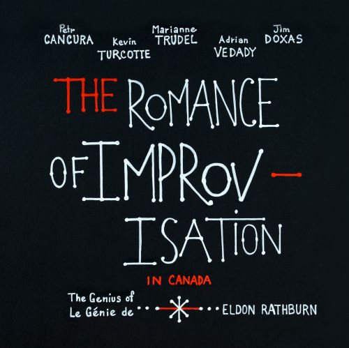 The Romance of Improvisation in Canada - The Genius of Eldon Rathburn Cover The Romance of Improvisation in Canada - The Genius of Eldon Rathburn