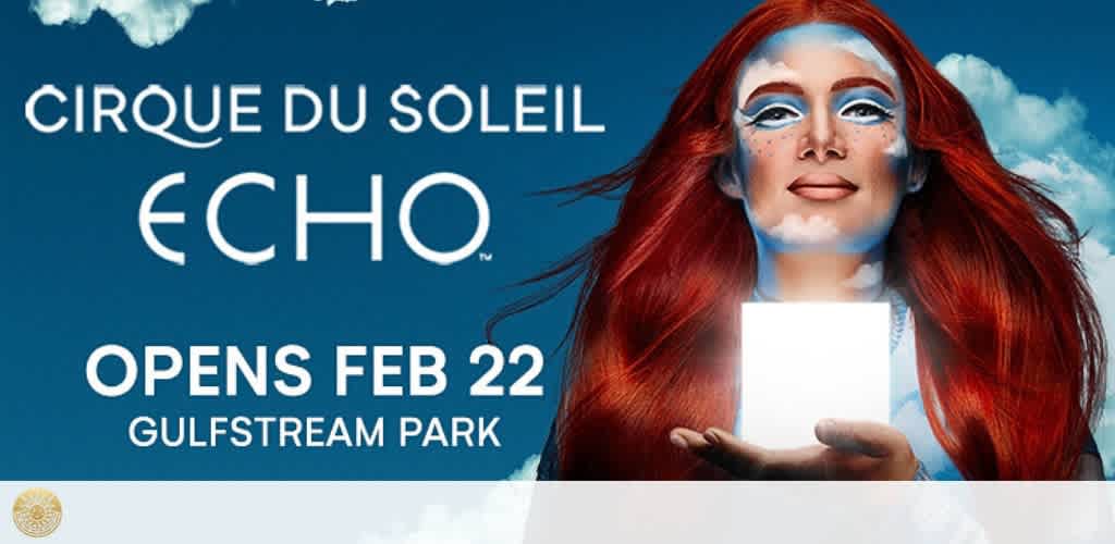 Ad for "Cirque du Soleil ÉCHO", opens Feb 22 at Gulfstream Park, with a red-haired performer.