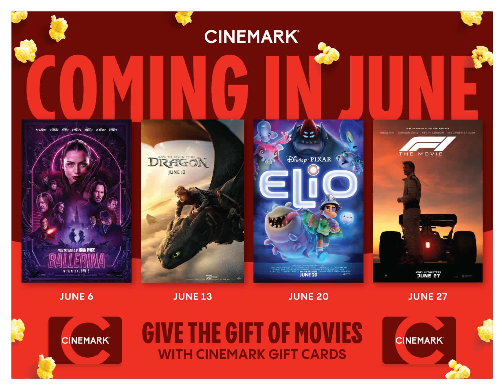 Upcoming movies at Cinemark in June: Ballerina on June 6 features action-packed scenes; How to Train Your Dragon on June 13 showcases thrilling dragon adventures; Elio on June 20 offers a whimsical Pixar journey; and an F1 themed film on June 27. Popcorn visuals decorate the border. Cinemark gift cards are also highlighted for gifting.