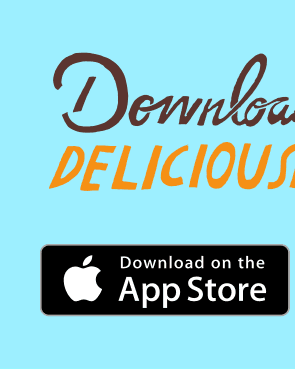 Download for Deliciousness - Try our mobile app