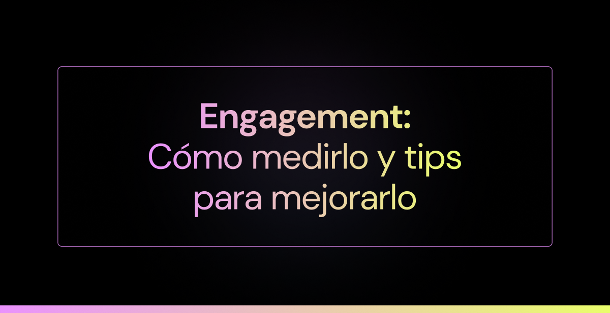 Engagement: cómo medirlo y tips para mejorarlo