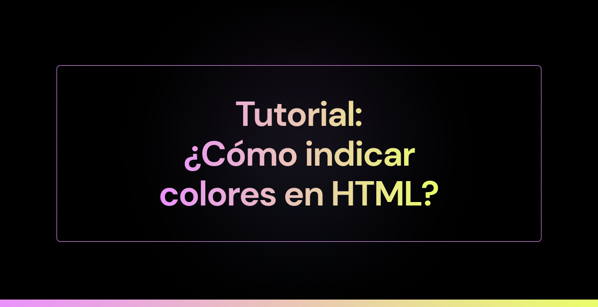 Tutorial: ¿Cómo indicar colores en HTML?
