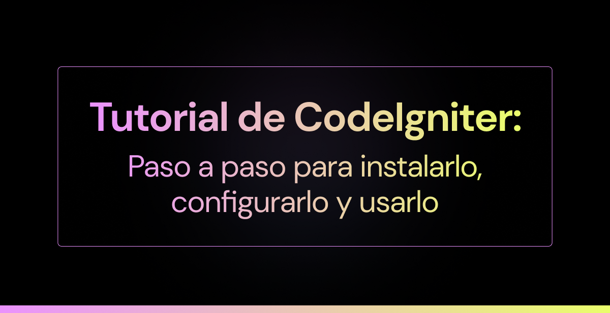 Tutorial de CodeIgniter: Lo que tienes que saber para instalar, configurar y usar este framework