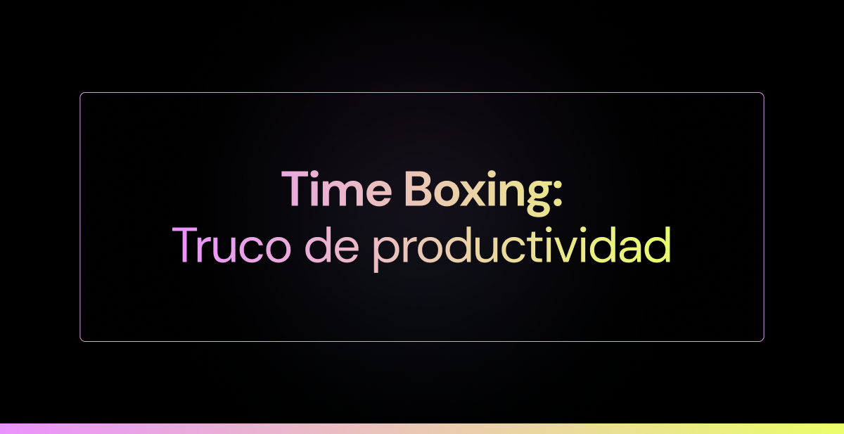 Time boxing, un conveniente truco de productividad