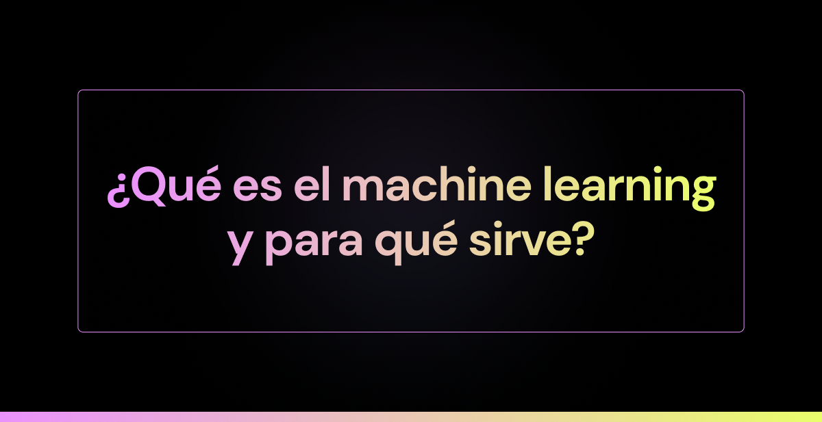 ¿Qué es el machine learning y para qué sirve?