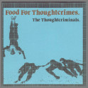 Food For Thoughtcrimes  by The Thought Criminals