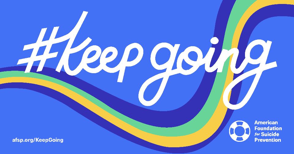 Keep Going - American Foundation for Suicide Prevention