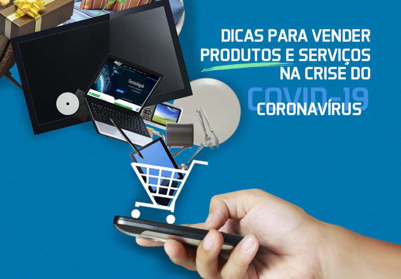 Dicas para vender produtos e serviços na crise do Coronavírus