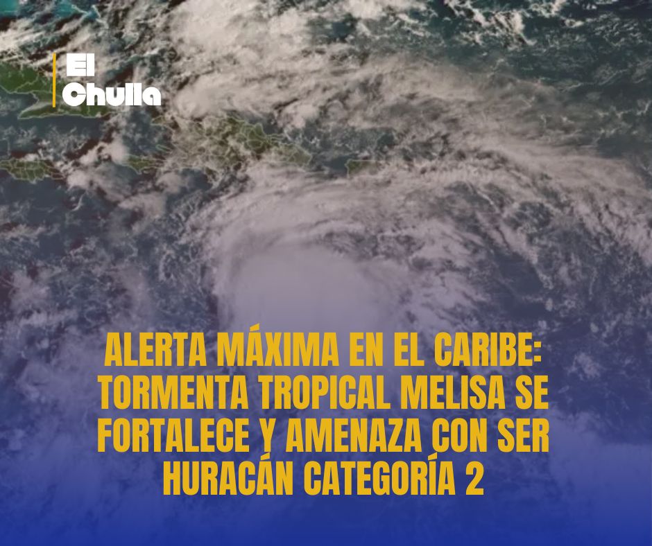 Alerta máxima en el Caribe: Tormenta Tropical Melisa se fortalece y amenaza con ser huracán categoría 2
