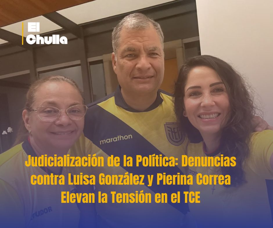 Judicialización de la Política: Denuncias contra Luisa González y Pierina Correa Elevan la Tensión en el TCE