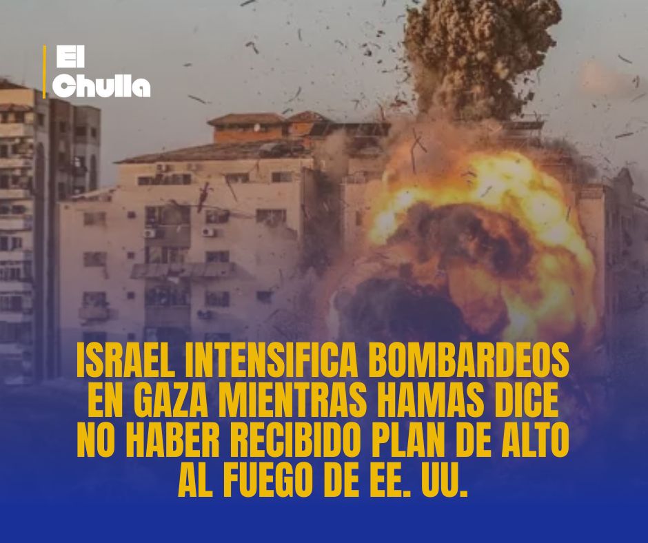 Israel intensifica bombardeos en Gaza mientras Hamas dice no haber recibido plan de alto al fuego de EE. UU.