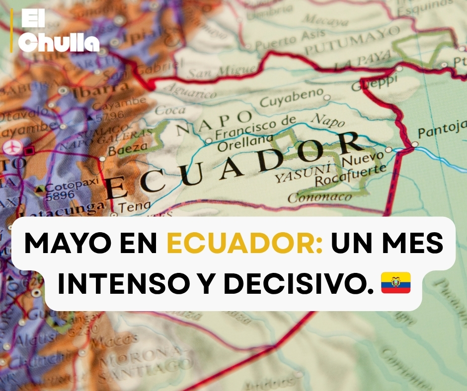 🔍 Ecuador: Un mes de alto impacto político, social y militar (mayo 2025)