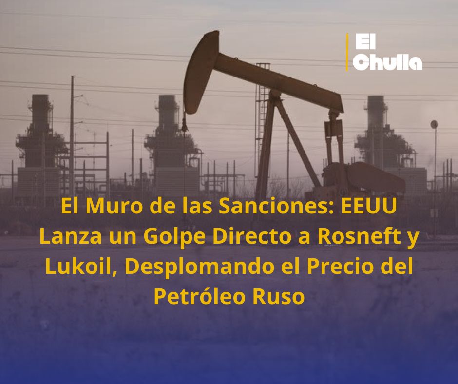 El Muro de las Sanciones: EEUU Lanza un Golpe Directo a Rosneft y Lukoil, Desplomando el Precio del Petróleo Ruso