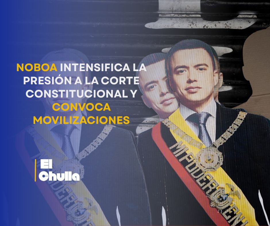 Noboa intensifica la presión a la Corte Constitucional y convoca movilizaciones