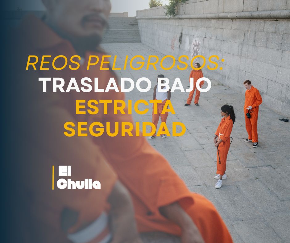 Reos Peligrosos: Traslado Bajo Estricta Seguridad