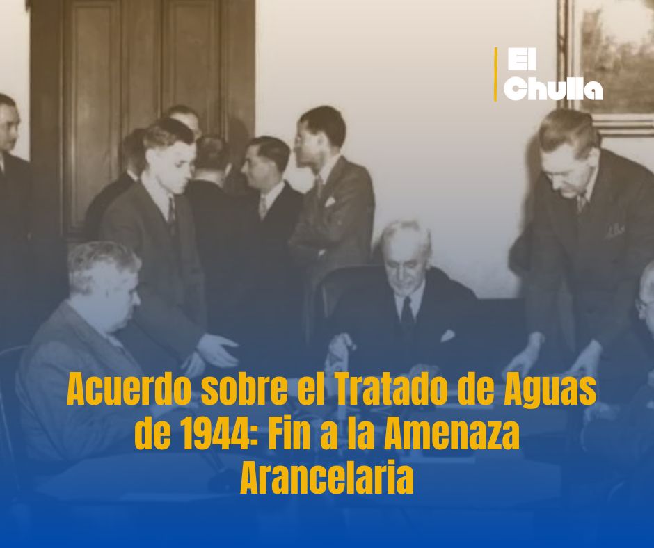 Acuerdo sobre el Tratado de Aguas de 1944: Fin a la Amenaza Arancelaria