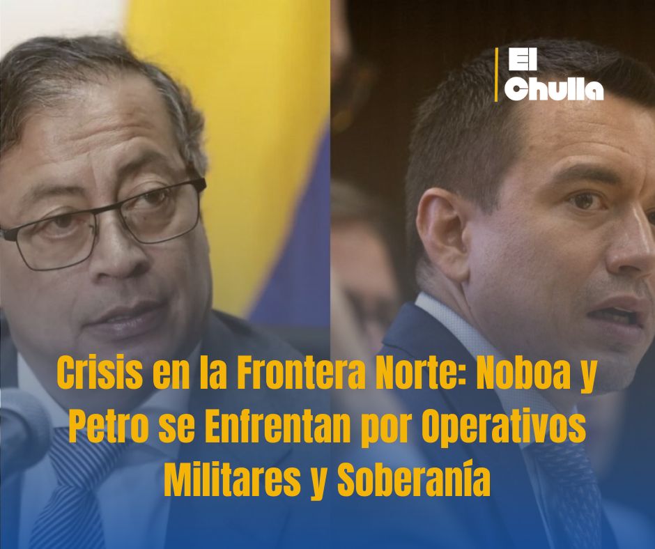 Crisis en la Frontera Norte: Noboa y Petro se Enfrentan por Operativos Militares y Soberanía
