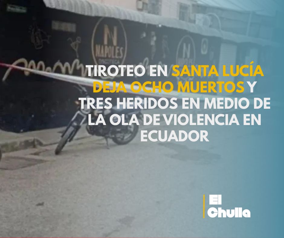 Tiroteo en Santa Lucía deja ocho muertos y tres heridos en medio de la ola de violencia en Ecuador