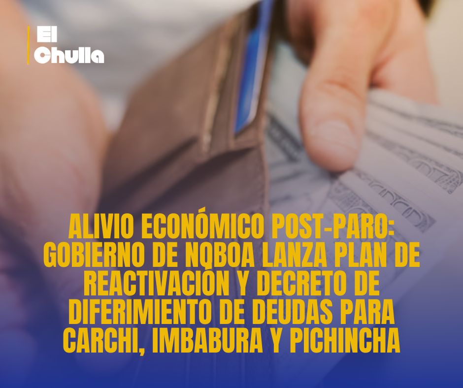 Alivio Económico Post-Paro: Gobierno de Noboa lanza plan de reactivación y decreto de diferimiento de deudas para Carchi, Imbabura y Pichincha