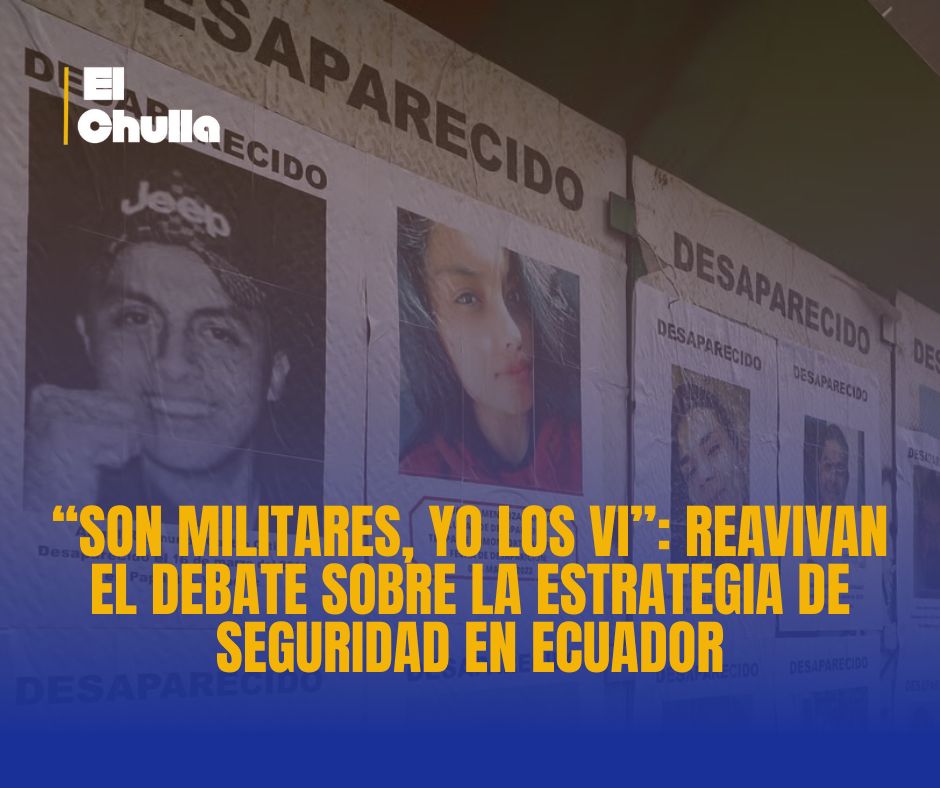 “Son militares, yo los vi”: denuncias de desapariciones forzadas reavivan el debate sobre la estrategia de seguridad en Ecuador