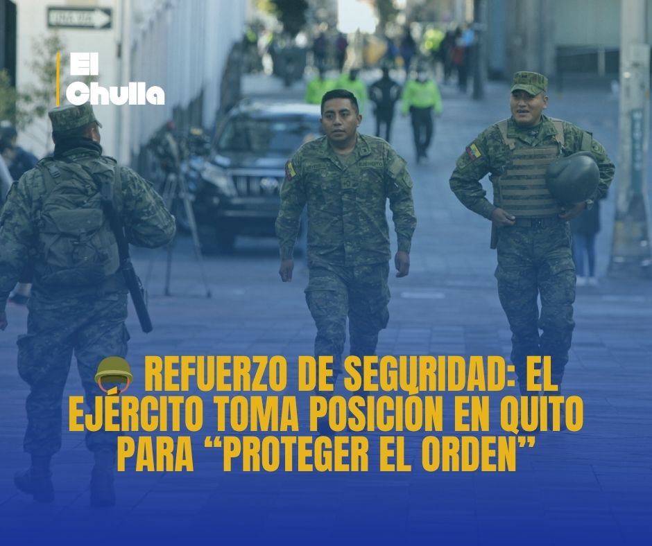 Refuerzo de Seguridad: el Ejército toma posición en Quito para “proteger el orden”