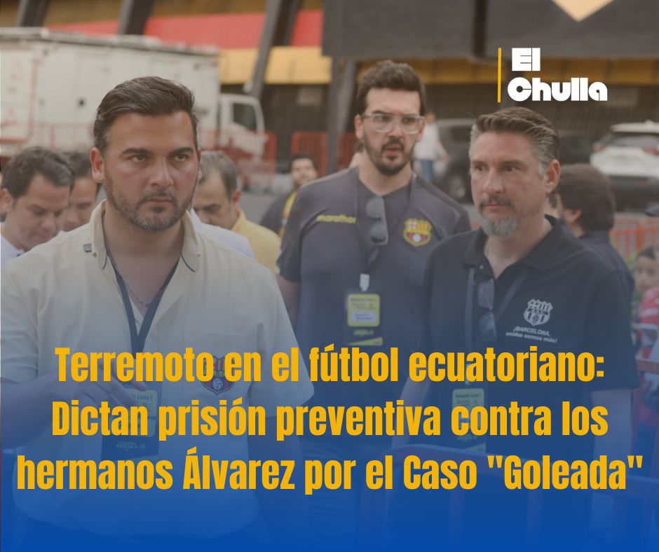 Terremoto en el fútbol ecuatoriano: Dictan prisión preventiva contra los hermanos Álvarez por el Caso "Goleada"