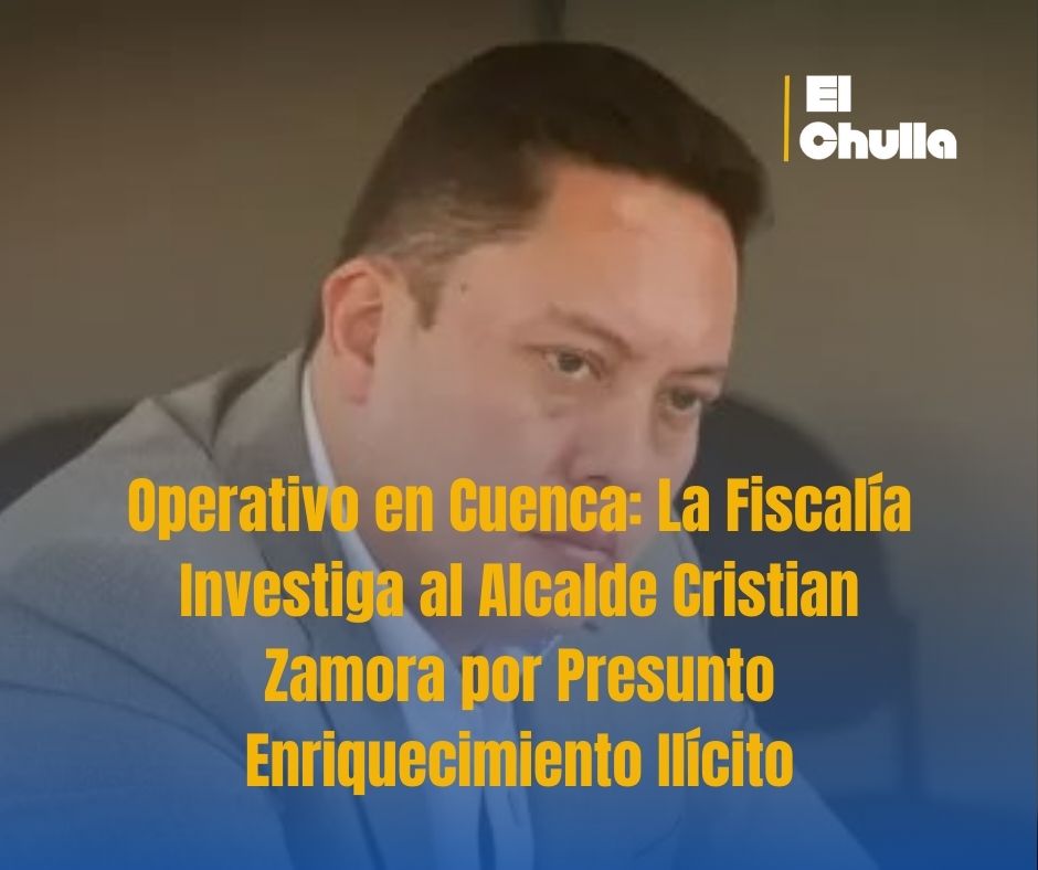 Operativo en Cuenca: La Fiscalía Investiga al Alcalde Cristian Zamora por Presunto Enriquecimiento Ilícito