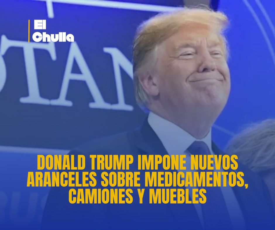 Donald Trump impone nuevos aranceles sobre medicamentos, camiones y muebles: una escalada comercial con riesgos globales